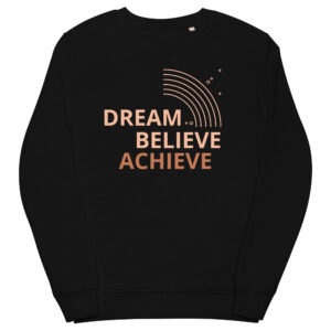 Organic sweatshirt Unisex - Dream, Believe, Achieve