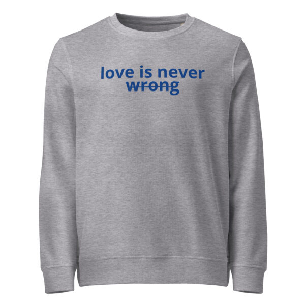 Organic sweatshirt Unisex - Love is never wrong